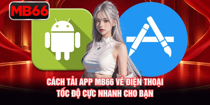 Cách Tải App MB66 Về Điện Thoại – Tốc Độ Cực Nhanh Cho Bạn