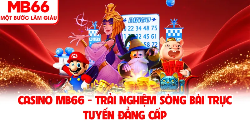 Casino MB66 - Trải Nghiệm Sòng Bài Trực Tuyến Đẳng Cấp