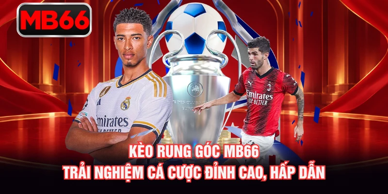 Kèo Rung Góc MB66 – Trải Nghiệm Cá Cược Đỉnh Cao, Hấp Dẫn