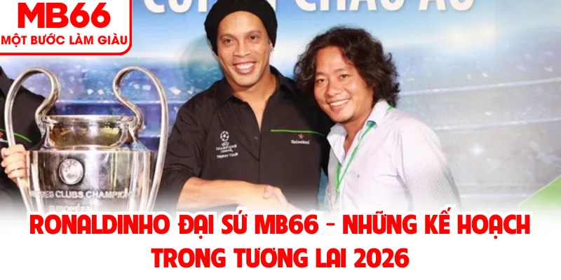 Ronaldinho Đại Sứ MB66 Và Hành Trình Đồng Hành Cùng Thương Hiệu