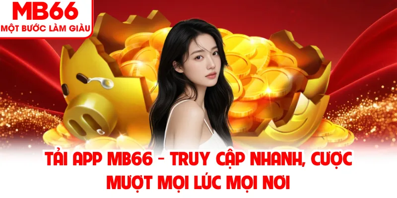 Tải App MB66 Nhanh Chóng Với Phiên Bản Dành Cho Điện Thoại