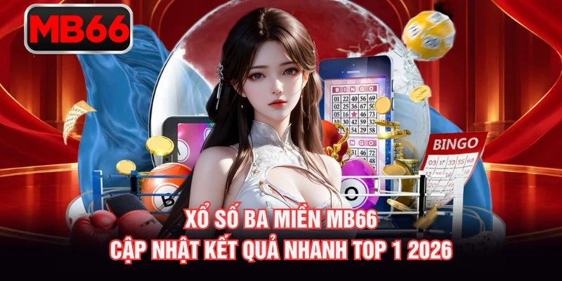 Xổ Số Ba Miền MB66 – Cập Nhật Kết Quả Nhanh Top 1 2026
